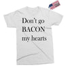 don&rsquo;t go bacon my hearts Exclusive T-shirt