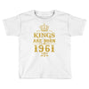 kings are born in 1961 Toddler T-shirt
