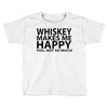 whiskey makes me happy you not so much Toddler T-shirt