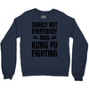 Surely Not Everybody Was Kung Fu Fighting Crewneck Sweatshirt