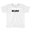 i love my melanin Toddler T-shirt