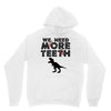 We Need More Teeth Unisex Hoodie