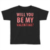 will you be my valentine Toddler T-shirt