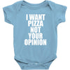 i want pizza not your opinion Baby Onesie
