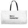 have a fucking day Weekender Totes