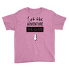 let the adventure begin Youth Tee