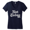not today Women's V-Neck T-Shirt