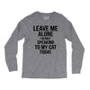 Leave Me Alone I Am Only Speaking To My Cat Today Long Sleeve Shirts