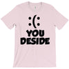 you deside T-Shirt