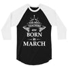 the best teachers are born in march 3/4 Sleeve Shirt