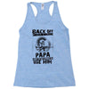 Back Off I Have A Crazy Papa And I am not Afraid To Use Him Racerback Tank