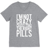i'm not crazy cause i take the right pills V-Neck Tee
