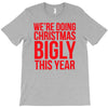 we're doing christmas bigly this year T-Shirt