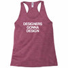 designers gonna design Racerback Tank