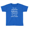 i'm an engineer i'm good at math Toddler T-shirt