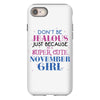don't be jealous just because i'm a super cute november girl iPhone 8
