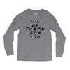 I'll Be There For You Long Sleeve Shirts