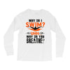 why do i swim why do you breath Long Sleeve Shirts