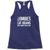ombies eat brains so you're safe Racerback Tank