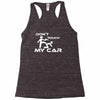 dont touch my car Racerback Tank