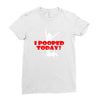 i pooped today Ladies Fitted T-Shirt