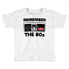 remember the 80's Toddler T-shirt