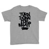 turn down for what Youth Tee