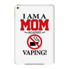 I Am A Mom Against Vaping iPad Mini 4