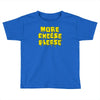 more cheese please Toddler T-shirt