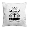 I Am One Blessed Brother Throw Pillow