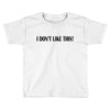 i don't like this Toddler T-shirt