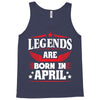 Legends Are Born In April Tank Top