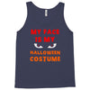 my face is my halloween Tank Top