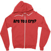 are you cry Zipper Hoodie