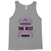 All Women Created Equal But The Best Born In March Tank Top
