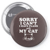 sorry i can't i have plans with my cat Pin-back button