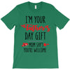 i'm your father's day gift mom says you're welcome T-Shirt