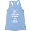 THEY DONT KNOW THAT WE KNOW THEY KNOW WE KNOW Racerback Tank