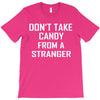 don't take candy from a stranger T-Shirt