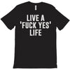 live a fxck yeah life T-Shirt