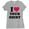 i love your shirt Ladies Fitted T-Shirt