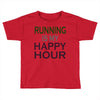 running is my happy hour Toddler T-shirt