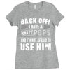 back off i have a crazy pops and i'm not afraid to user him. Ladies Fitted T-Shirt