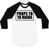 props to ya mama 3/4 Sleeve Shirt