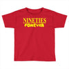 nineties forever Toddler T-shirt
