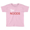 live noods Toddler T-shirt