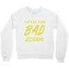 let's go make bad decisions Crewneck Sweatshirt