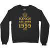 kings are born in 1999 Crewneck Sweatshirt
