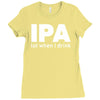 ipa lost when i drink Ladies Fitted T-Shirt