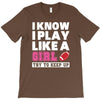 I Know I Play Like A Girl Try To Keep Up T-Shirt